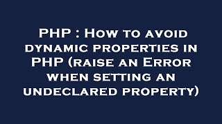 PHP : How to avoid dynamic properties in PHP (raise an Error when setting an undeclared property)