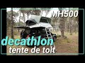 décathlon tente de toit , débrief complet ,et test