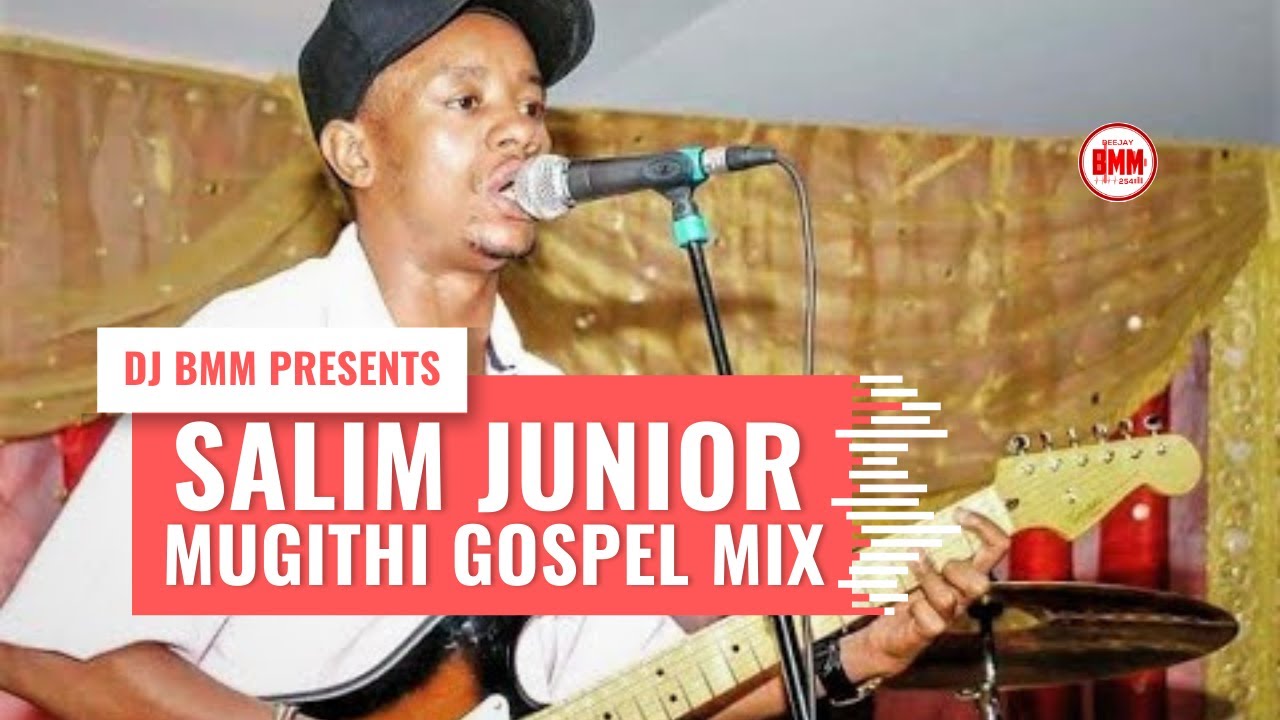 KIKUYU GOSPEL MUGITHI MIX  BEST OF SALIM JUNIOR MUGITHI GOSPEL MIX BY DJ BMM