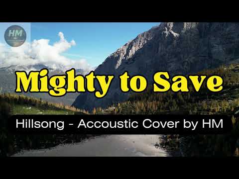 Mighty to Save - Hillsong Acoustic Cover Ver by HM - With Lyric
