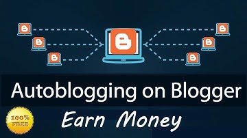 How to do AutoBlogging on Blogger.com and get traffic - Auto Bot