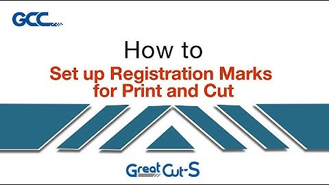 GCC---How to set up registration marks for print and cut