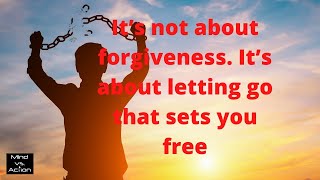 It's Not About Forgiveness.  It's About Letting Go That Sets You Free | #EPS 51 | Mind vs Action