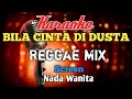 BILA CINTA DI DUSTA Reggae Mix Karaoke nada Wanita