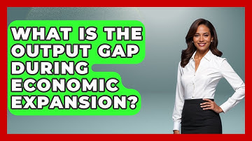 What Is The Output Gap During Economic Expansion? - Macroecon Experts