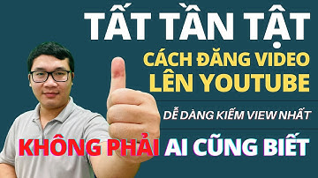 Tất Tần Tật Về Cách Đăng Video Lên Youtube Kiếm Tiền Hiệu Qủa Nhất | Duy MKT