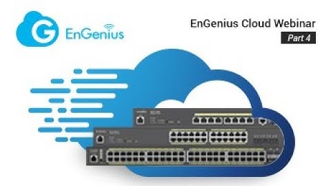 EnGenius Cloud Webinar (Part 4): How-to Manage Cloud Managed Switches