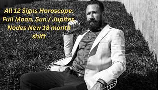 All 12 Signs Horoscope: Full Moon, Sun / Jupiter, Nodes New 18 month shift