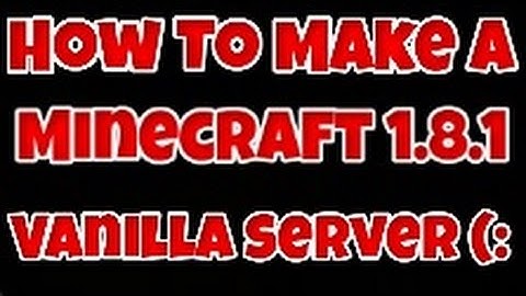 How To Make A Minecraft 1.8.1 Vanilla Server