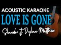 LOVE IS GONE (ACOUSTIC VERSION) - Slander ft. Dylan Matthew | ACOUSTIC KARAOKE