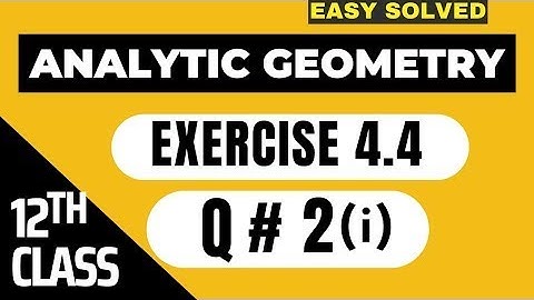 🛑FSC Math Part 2 Ch#4   Analytical Geometry   Ex 4 4, Ques # 2 i   12Th Class Math