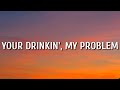 Miniature de la vidéo de la chanson Your Drinkin', My Problem