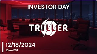TRILLER BIG INVESTOR DAY 12/18/2024