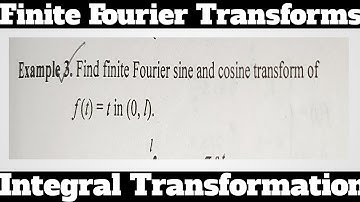 6. Finite Fourier Sine And Cosine Transform - Most Important Example#3 - Complete Concept