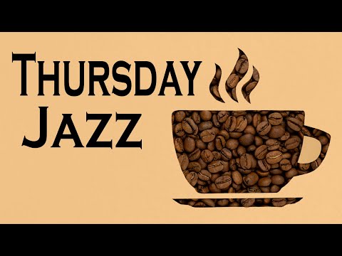 THURSDAY MORNING JAZZ: Coffee Jazz and Relaxing Bossa Nova Music for Good Mood