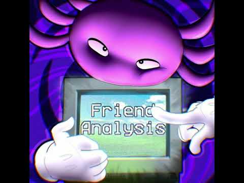 Friend Analysis Slowed
