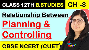 Relationship Between Planning & Controlling | Chapter 8 Controlling Business Studies Class 12