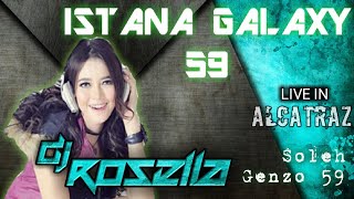 HAPPY PARTY ISTANA GALAXY 59 BIG BOS SOLEH GENZO59 live in ALCATRAZ with DJ ROSELLA