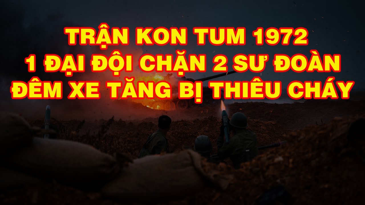 KON TUM 1972 – MỘT ĐẠI ĐỘI CHẶN HAI SƯ ĐOÀN, ĐÊM XE TĂNG BỊ THIÊU CHÁY | Hồi Ký Miền Nam VN