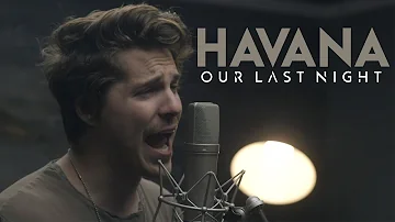 Camila Cabello - "Havana" (Cover by Our Last Night)