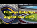 Future Stadiums Of Argentina 2017. Argentina Remodeling Projects Mp3