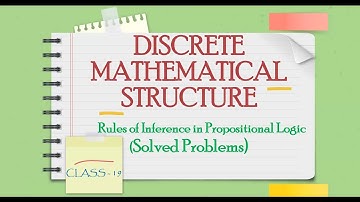DISCRETE MATHEMATICS CLASS-19 || Rules of Inference in Propositional Logic || Solved Problems