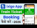 ixigo train ticket booking kaise kare | How to book train ticket | Book train tickets in ixigo app