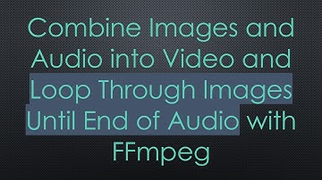 Combine Images and Audio into Video and Loop Through Images Until End of Audio with FFmpeg