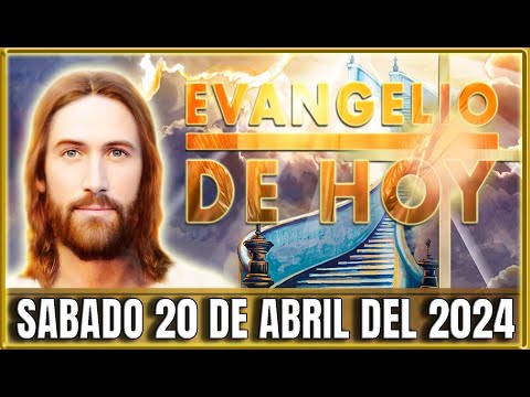 EVANGELIO DE HOY SABADO 20 DE ABRIL DEL 2024 