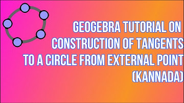 CONSTRUCTION OF TANGENTS TO A CIRCLE FROM EXTERNAL POINT IN GEOGEBRA