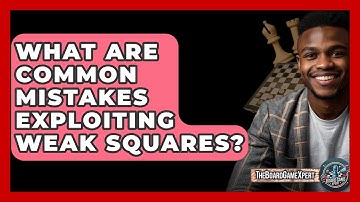 What Are Common Mistakes Exploiting Weak Squares? - The Board Game Xpert