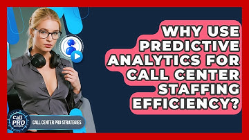 Why Use Predictive Analytics For Call Center Staffing Efficiency? - Call Center Pro Strategies