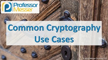 Cryptography Use Cases - CompTIA Security+ SY0-501 - 6.1