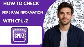 How to Check DDR5 RAM Information with CPU Z Full Guide 2027