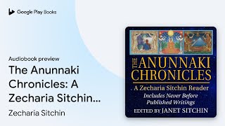The Anunnaki Chronicles: A Zecharia Sitchin… by Zecharia Sitchin · Audiobook preview