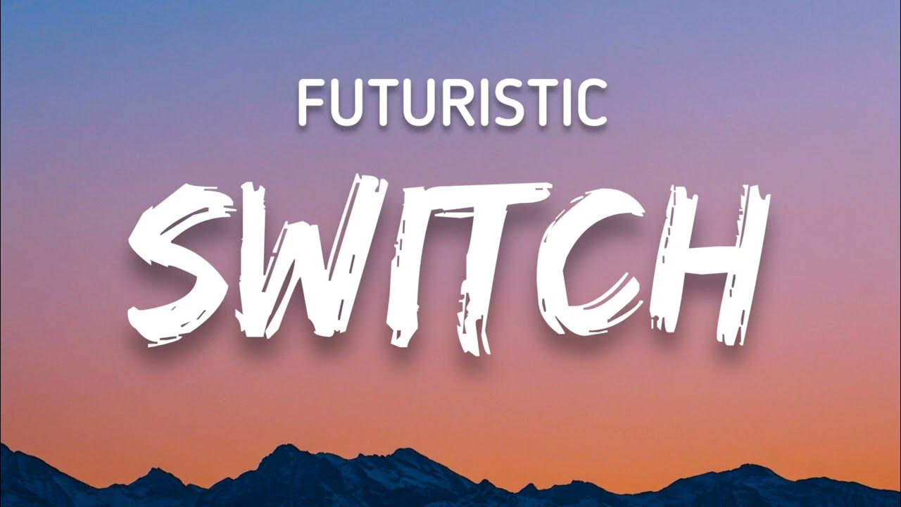 Futuristic - Switch (Lyrics) Futuristic - Switch (Lyrics)
