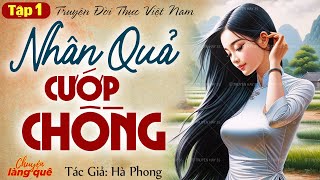 Truyện đời thực hay nhất: “Nhân quả cướp chồng” Tập 1 - Chuyện làng quê kể truyện đêm khuya