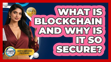 What Is Blockchain And Why Is It So Secure? - Crypto Simplified for Seniors
