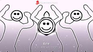 Evie - You Are An Idiot!