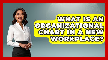 What Is An Organizational Chart In A New Workplace? - First Job Success Guide