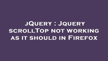 jQuery : Jquery scrollTop not working as it should in Firefox