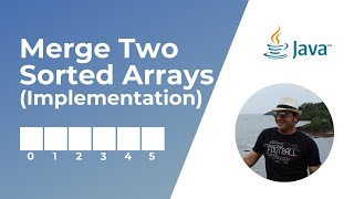 How to merge two sorted arrays in Java | Implementation