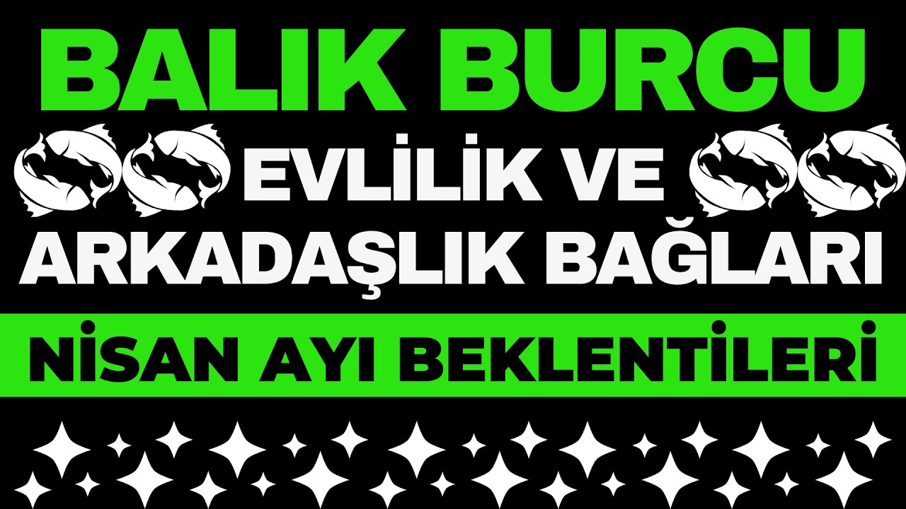 Balık Burcu Evlilik Ve Arkadaşlık - Nisan Ayı