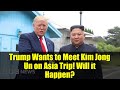 Trump Wants to Meet Kim Jong Un on Asia Trip! Will it Happen?