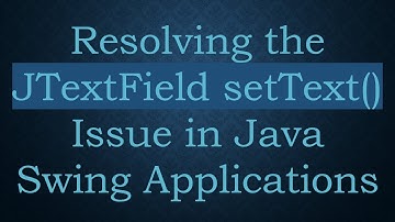 Resolving the JTextField setText() Issue in Java Swing Applications