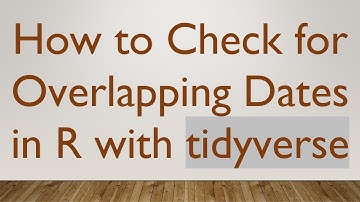 How to Check for Overlapping Dates in R with tidyverse