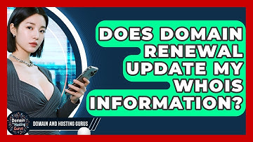 Does Domain Renewal Update My WHOIS Information? - Domain And Hosting Gurus
