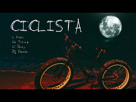 L Kimii x Un Titico x El Dray x Dj Conds - Ciclista 🚴‍♀️