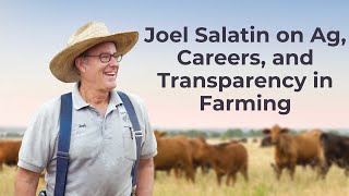 Joel Salatin on Regenerative Farming and Transparency in Farming