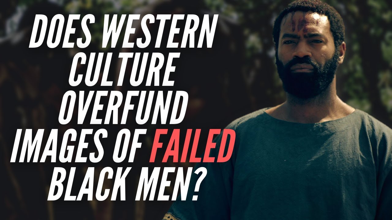 ⁣Does Western Culture Overfund Images Of Failed Black Men?